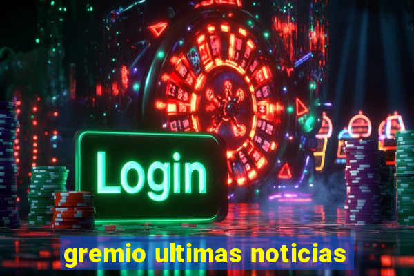 gremio ultimas noticias